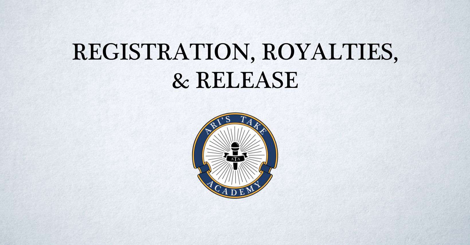 Registration, Royalties, & Release